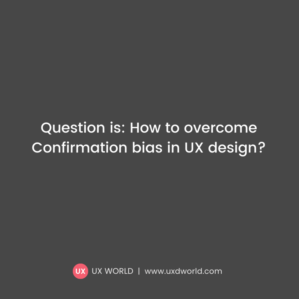 Ways to overcome confirmation bias in design 3