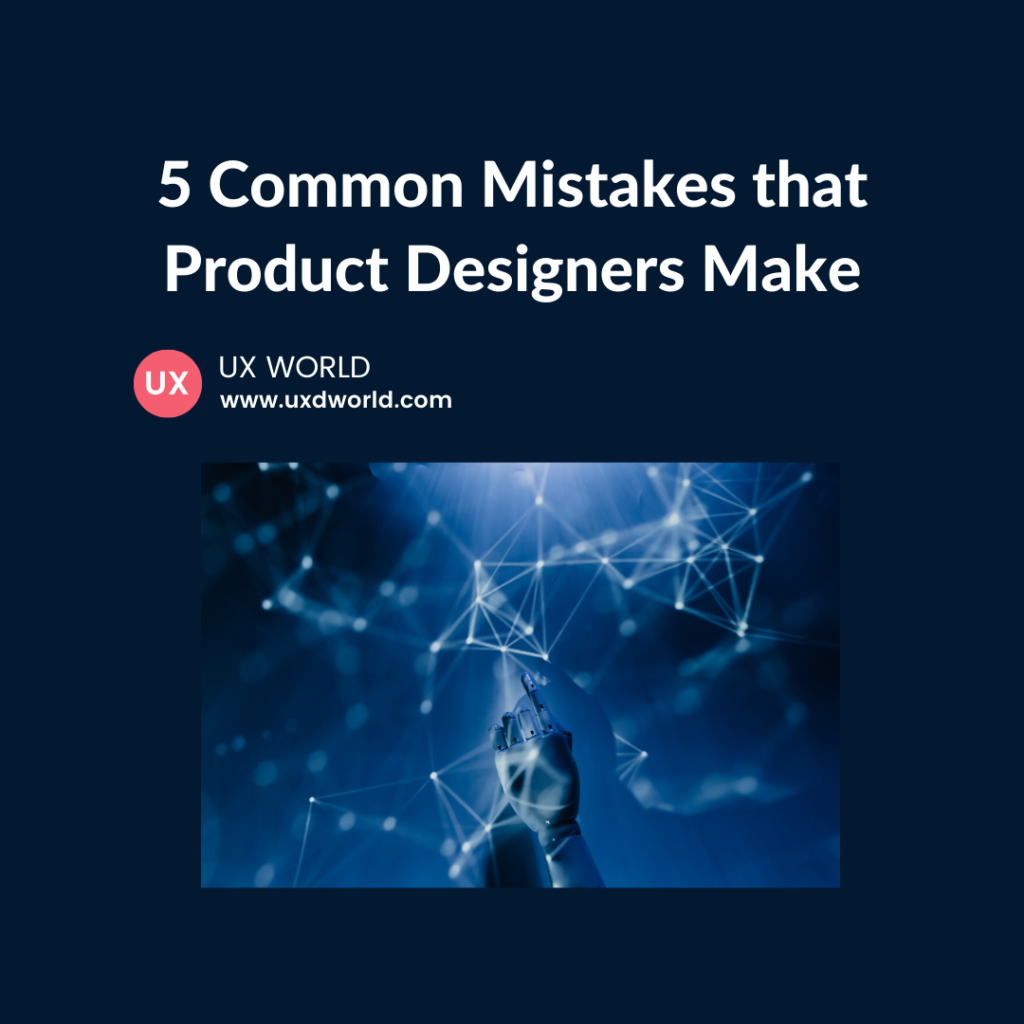 5 Common Mistakes that UX Designers Make 1