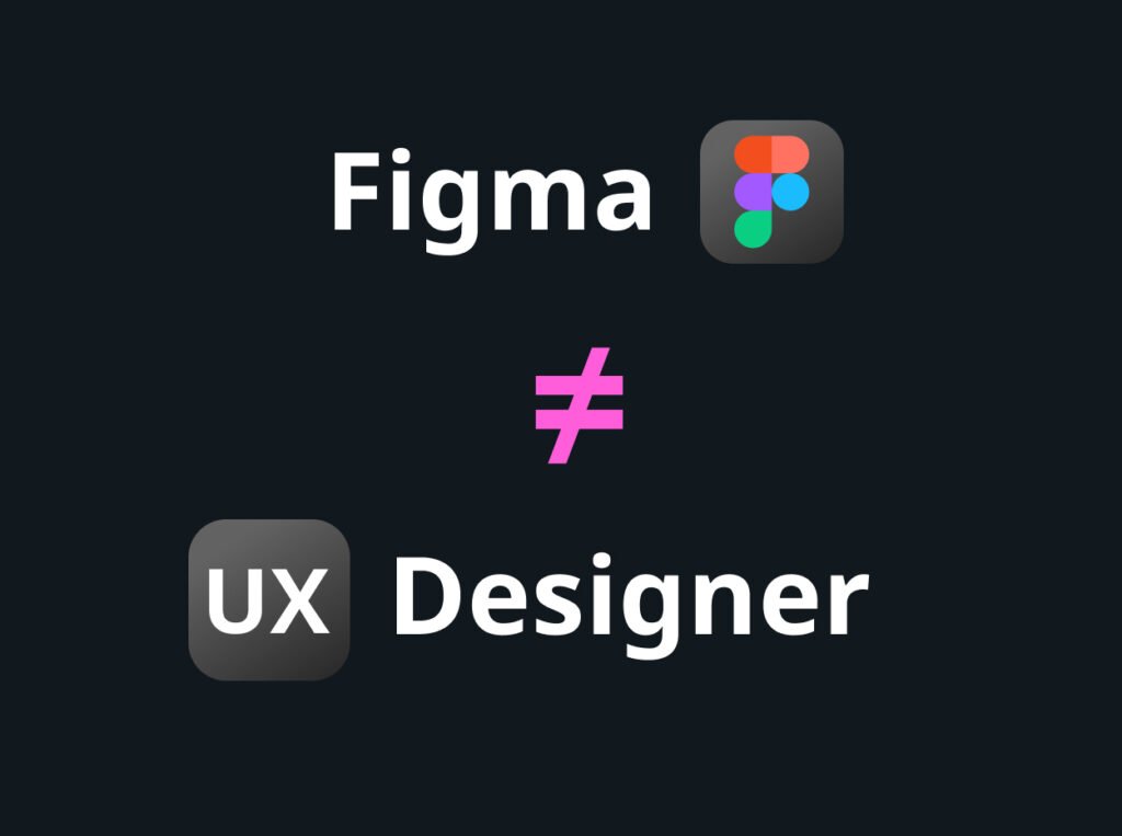 Figma is not equal to UX designer